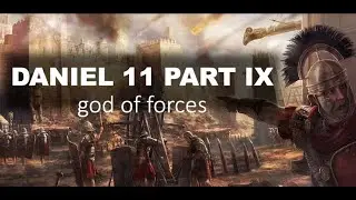 Daniel 11 pt 13 god of forces