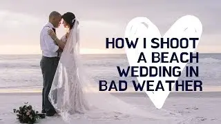 How I shoot a beach wedding in bad weather | Shooting a real wedding