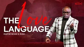 6.16.25 Sermon Replay | The Love Language | Pastor Rickie G. Rush