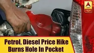 Petrol, Diesel Price Hike Burns Hole In Public's Pocket | ABP News
