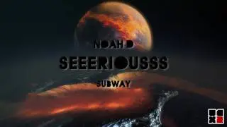 Noah D - Serious (SUBWAY011EP) (HD)