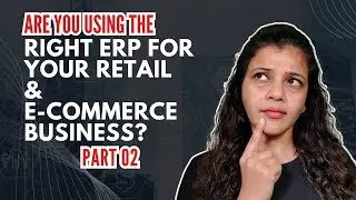Choosing the Best ERP for Your Retail & E-Commerce Business | Expert Insights (Part 2)