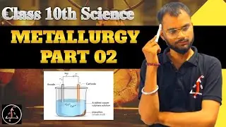 Metallurgy Explained 🔥 | Extraction of Metals | Chapter 3 | Lecture 07 I Part 02 l Class 10 CBSE 