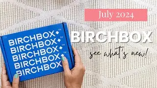 Birchbox July 2024 Unboxing | What's New With Birchbox