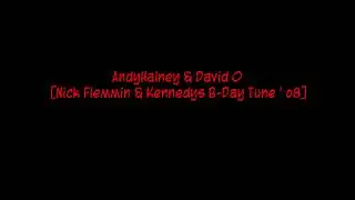 AndyHainey & David O [Nick Flemmin & Kennedys B-Day Tune ' o8]