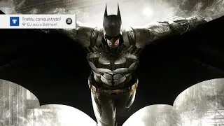 Batman Arkham Knight- Vale a pena platinar ?