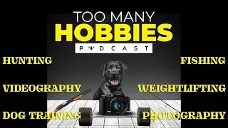 Self Filming Your Hunts | Too Many Hobbies Podcast