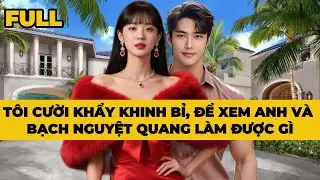 T&Ocirc;I CƯỜI KHẨY KHINH BỈ, ĐỂ XEM ANH & BẠCH NGUYỆT QUANG L&Agrave;M ĐƯỢC G&Igrave; - Truyện FULL | M&egrave;o B&eacute; Bỏng Audio