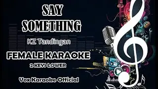 SAY SOMETHING | KZ Tandingan | FEMALE KARAOKE 2 KEYS LOWER