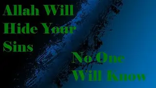 Allah Will Hide Your Sins On The Day Of Judgement
