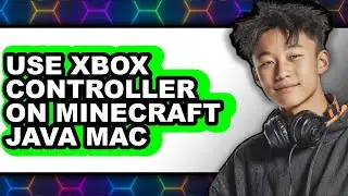 How to Use Xbox Controller on Minecraft Java Mac - Full Guide