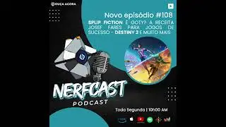 NerfCast - Ep 108 - SPLIT FICTION - DESTINY 2 - CYBERPUNK 2077 E MUITO MAIS