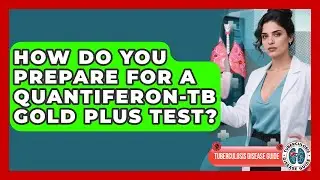 How Do You Prepare For A QuantiFERON-TB Gold Plus Test? - Tuberculosis Disease Guide