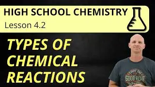 4.2 Types of Chemical Reactions | High School Chemistry
