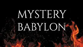 Mystery Babylon - Mother of Harlots and Abominations