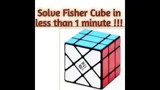 Solve a Fisher Cube in less than 1 minute !!!