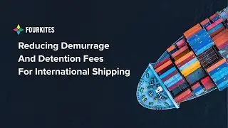 Reducing Demurrage and Detention Fees for International Shipping