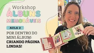 Aula 2: Por dentro do Mini Álbum: Criando Páginas Lindas!
