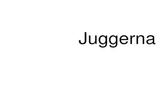 How to pronounce Juggernaut