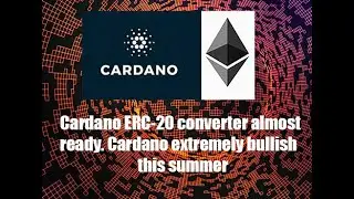 Конвертер Cardano(ADA) ERC-20 почти готов. Кардано очень оптимистичен в отношении этого лета