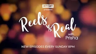 Reels vs &lsquo;Real&lsquo; with Prisha Coming soon on Uncut
