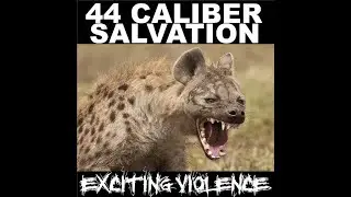 44 Caliber Salvation - 'Exciting Violence'