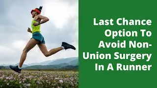 Last Chance Option To Avoid Non-Union Surgery In A Runner