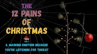 The 12 Pains of Christmas - Day 7,  Masking Emotion Because You&rsquo;re Listening for Threat
