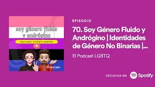 70. &iquest;QU&Eacute; ES G&Eacute;NERO FLUIDO? | &iquest;QU&Eacute; ES LA ANDROGINIA? | IDENTIDADES NO BINARIAS | @elpodcastlgbtq​