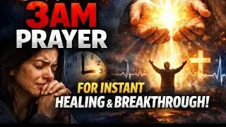 URGENT 3AM PRAYER ⚡ Instant Healing & Breakthrough #3amprayer #healing