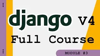 Django V4 Full Course - Module 3