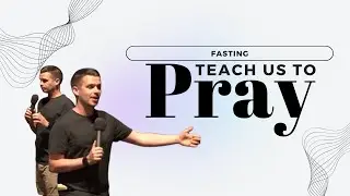 Teach us to Pray | Fasting | Foundry Community Church
