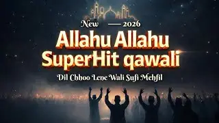 Allahu Allahu New 2026 SuperHit Qawali | Dil Jhoom Utha | Sufi Mehfil Qawwali