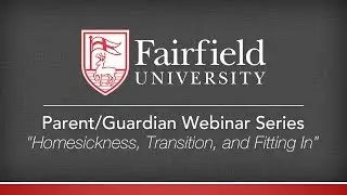 First-Year Parent/Guardian Webinar Series 2018-2019 - Homesickness, Transition, and Fitting In