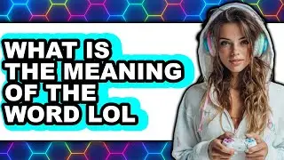 What is the Meaning of LOL in 2025? Updated Explanation