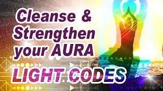 Strengthen Your Aura ☼ Light Language Healing