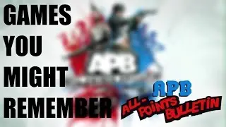 Games You Might Remember - APB: All Points Bulletin
