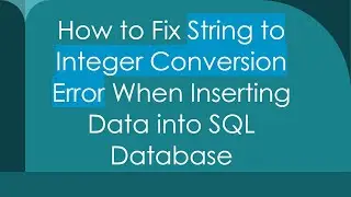 How to Fix String to Integer Conversion Error When Inserting Data into SQL Database
