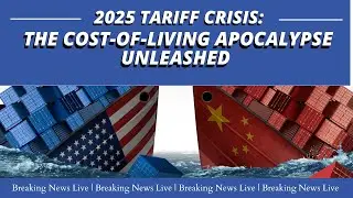2025 Tariff Crisis: The Cost-of-Living Apocalypse Unleashed