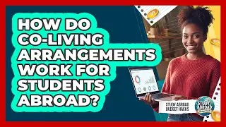 How Do Co-Living Arrangements Work For Students Abroad?