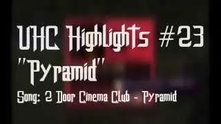 UHC Highlights #23   Pyramid
