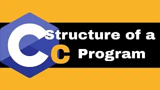 C Programming Language ( Series)  |  Lecture 6  |  Structure of a C Program