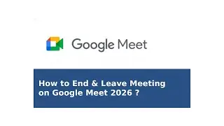 How to End & Leave Meeting on Google Meet 2026 - Quick Fix