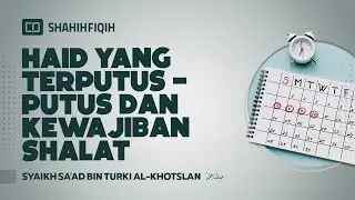 Haid Putus-putus, bagaimana Shalatnya? - Syaikh Saad Khotslan #nasehatulama