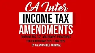 CA Inter Income Tax Amendments May 2022 & Nov 2022 - TDS, TCS, Assessment procedures (fully English)