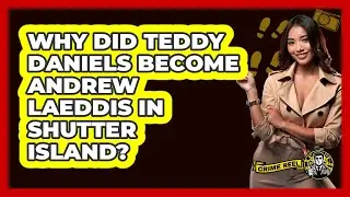 Why Did Teddy Daniels Become Andrew Laeddis In Shutter Island?