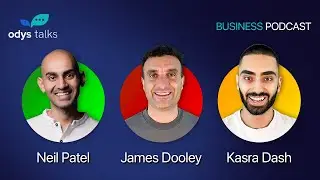 Neil Patel, James Dooley & Kasra Dash Business Podcast (ODYS)