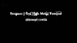 Because I Got High METAL version!! [Afroman cover]