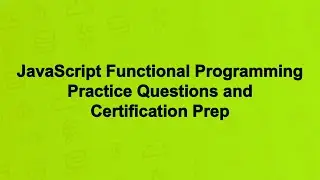 JavaScript Functional Programming Practice Questions and Certification Prep