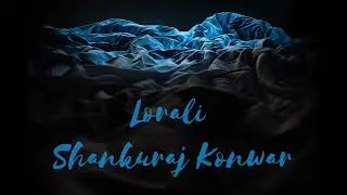 LORALI || Slowed + Reverb || Shankuraj Konwar